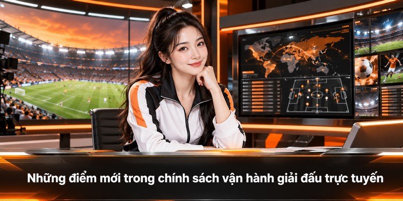 Những điểm mới trong chính sách vận hành giải đấu trực tuyến